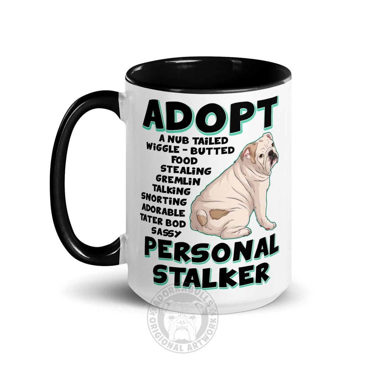 "Adopt A Personal Stalker" English Bulldog Mug (15oz) | White & Fawn Colored