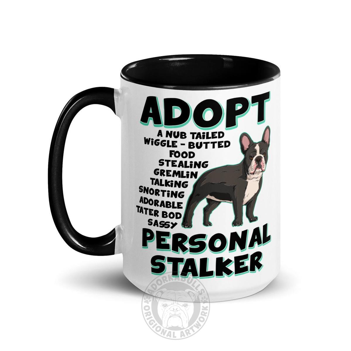 "Adopt A Personal Stalker" French Bulldog Mug (15oz) | B&W Colored