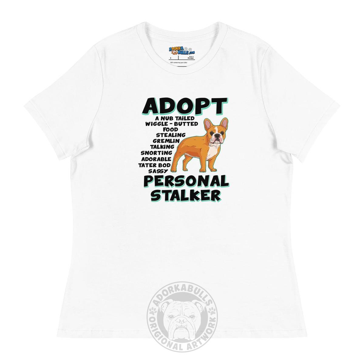 "Adopt A Personal Stalker" French Bulldog Women&