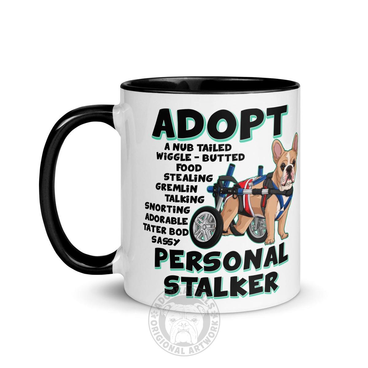 "Adopt A Personal Stalker" Male French Bulldog Mug | Fawn & White Colored with Spina Bifida in Wheelchair