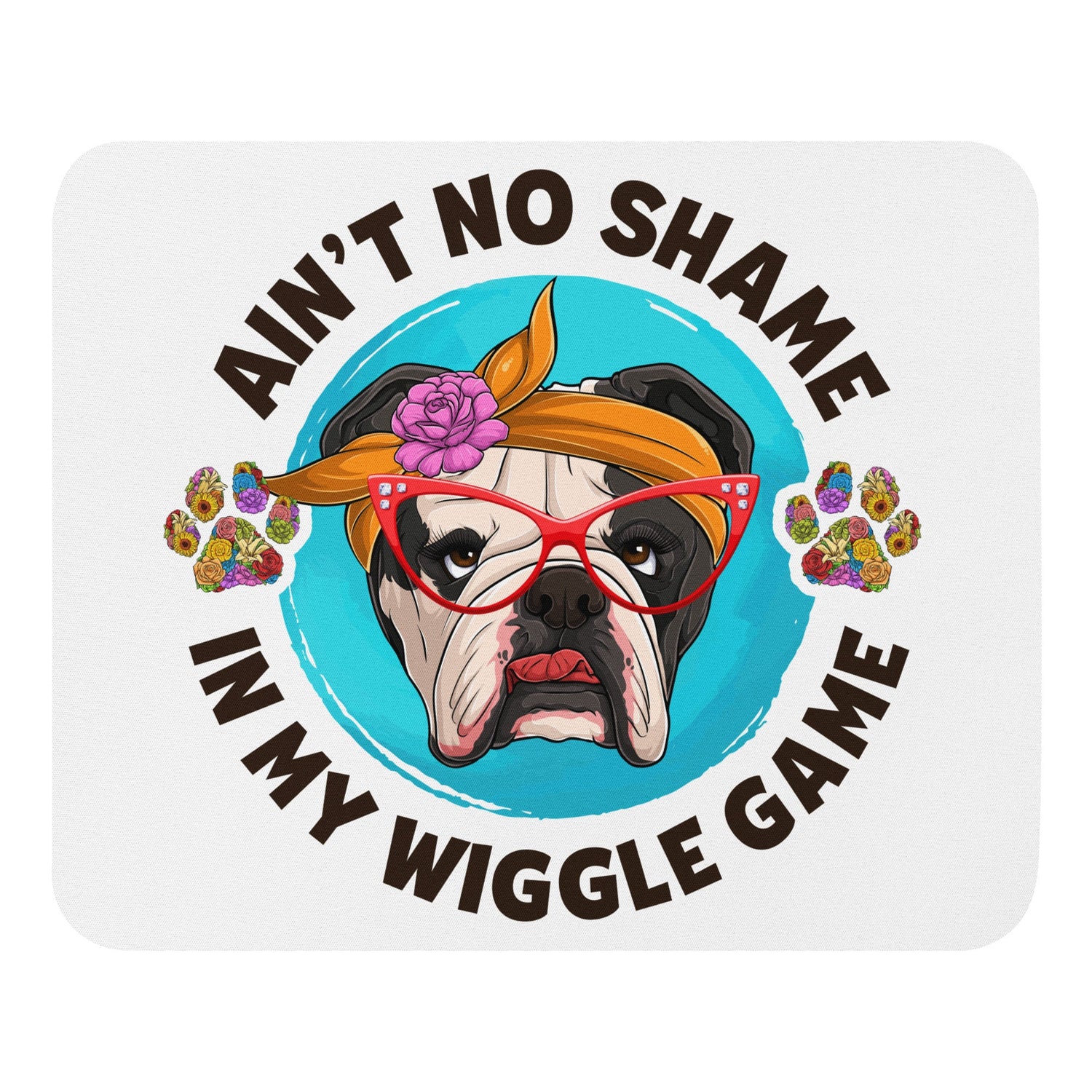 "Ain’t No Shame in My Wiggle Game" – Female English Bulldog Mouse Pad