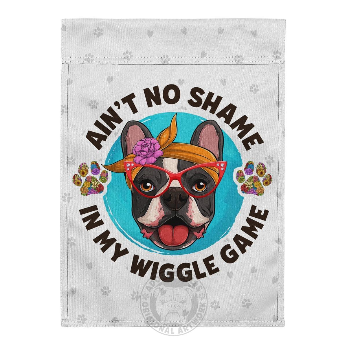 "Ain’t No Shame in My Wiggle Game" – Female Frenchie Garden Flag