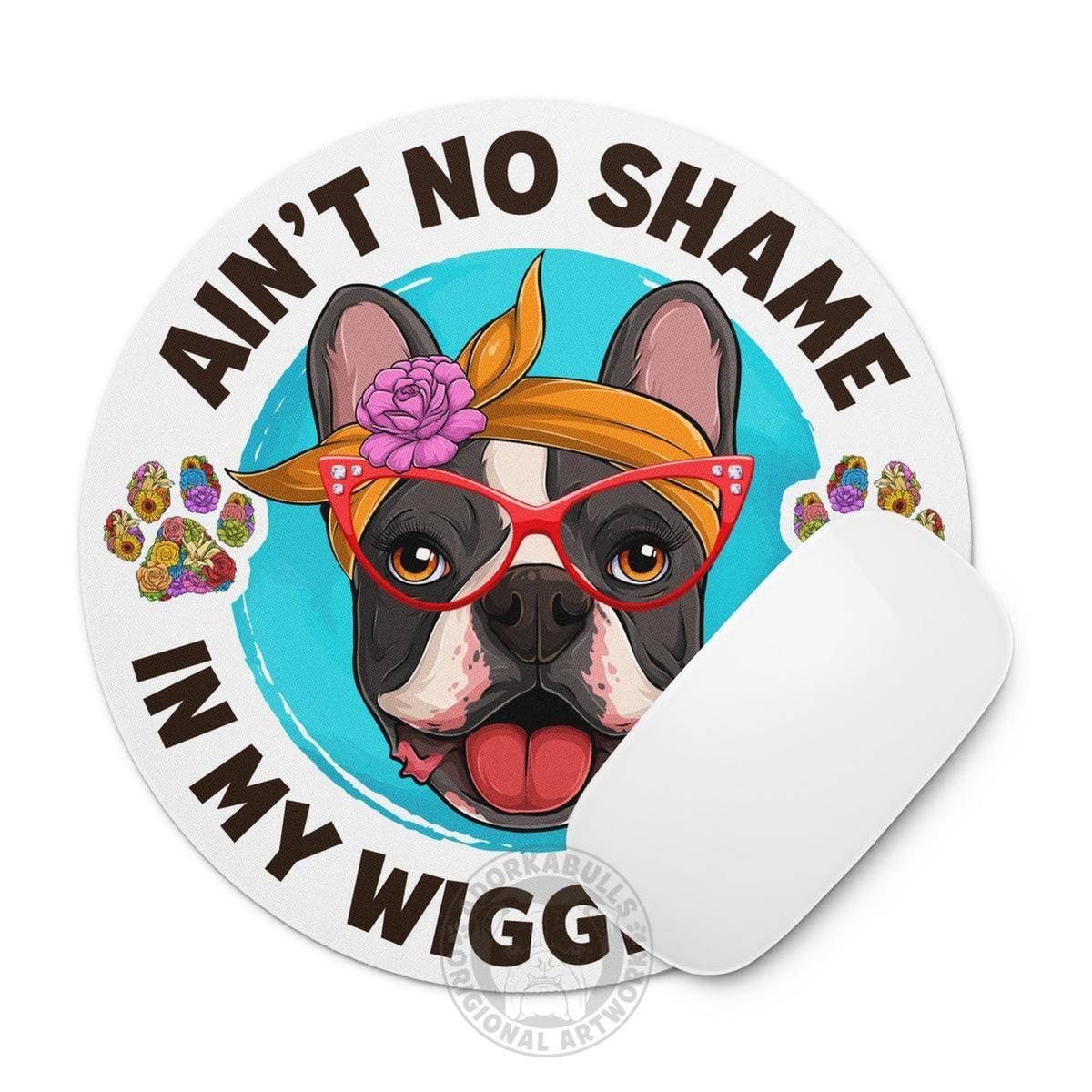 "Ain’t No Shame in My Wiggle Game" – Female Frenchie Mouse Pad