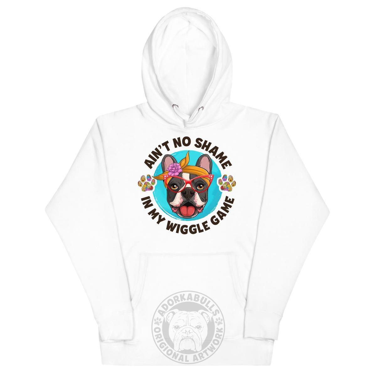 "Ain’t No Shame in My Wiggle Game" Hoodie Female Frenchie Unisex Hoodie