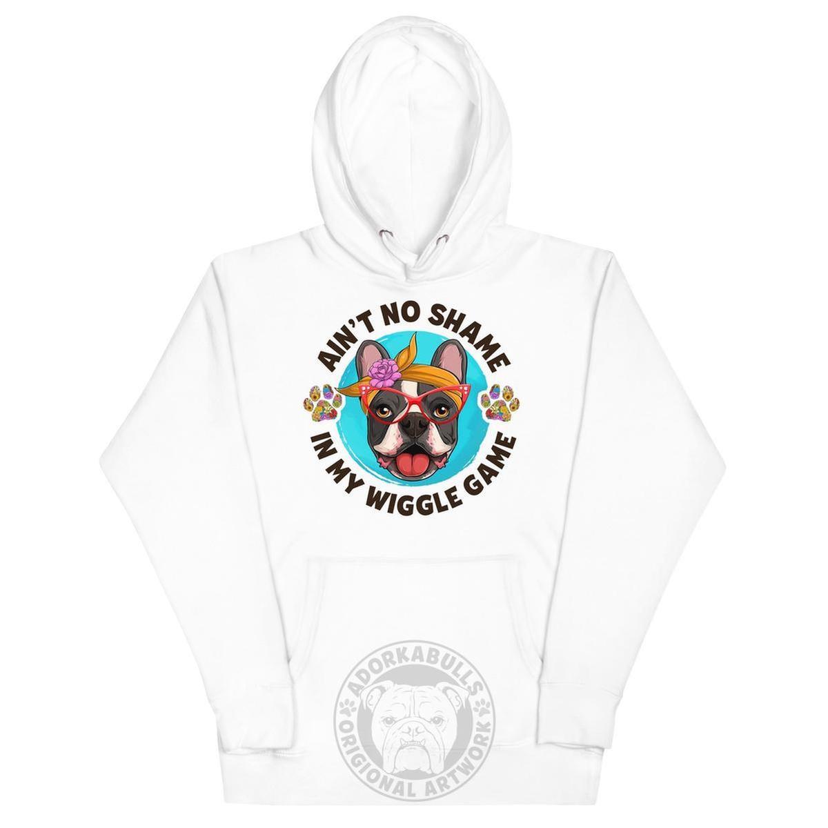 "Ain’t No Shame in My Wiggle Game" Hoodie Female Frenchie Unisex Hoodie