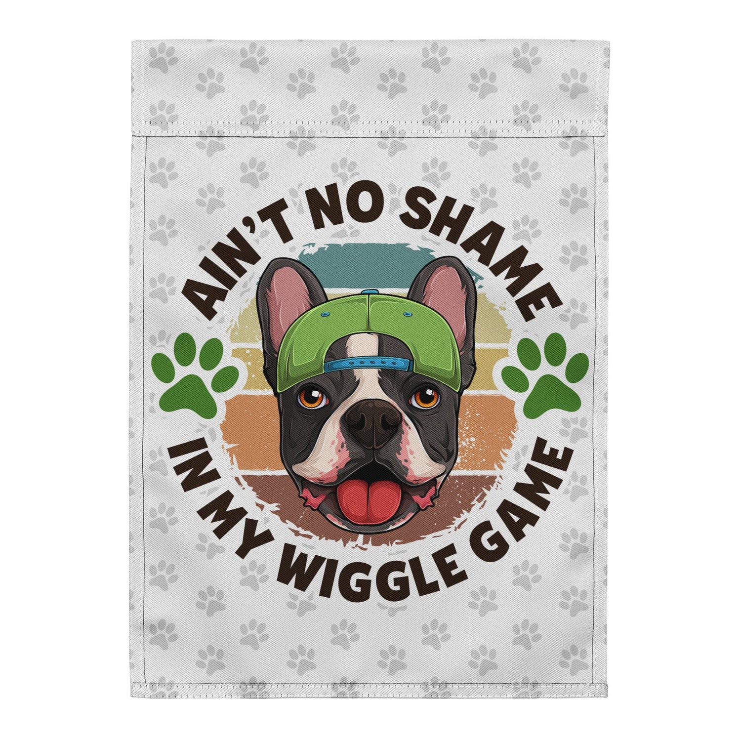 "Ain’t No Shame in My Wiggle Game" – Male Frenchie Garden Flag