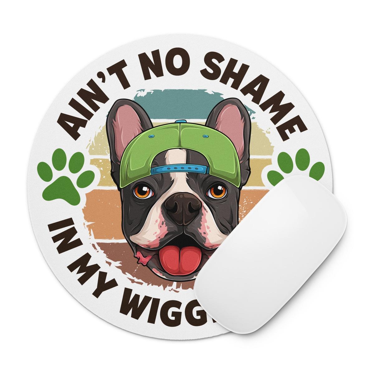 "Ain’t No Shame in My Wiggle Game" – Male Frenchie Mouse Pad