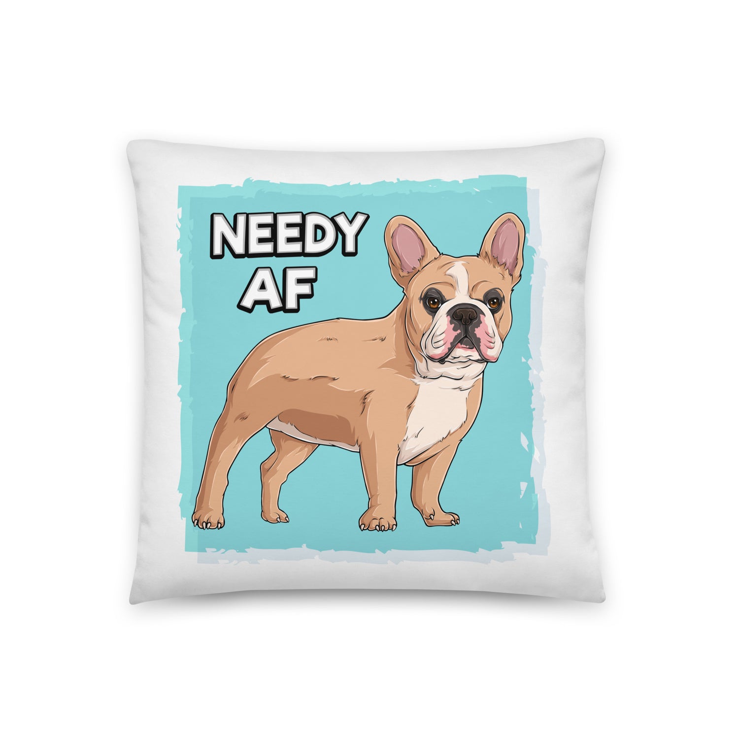 "Needy AF" French Bulldog Throw Pillow | Fawn & White Colored