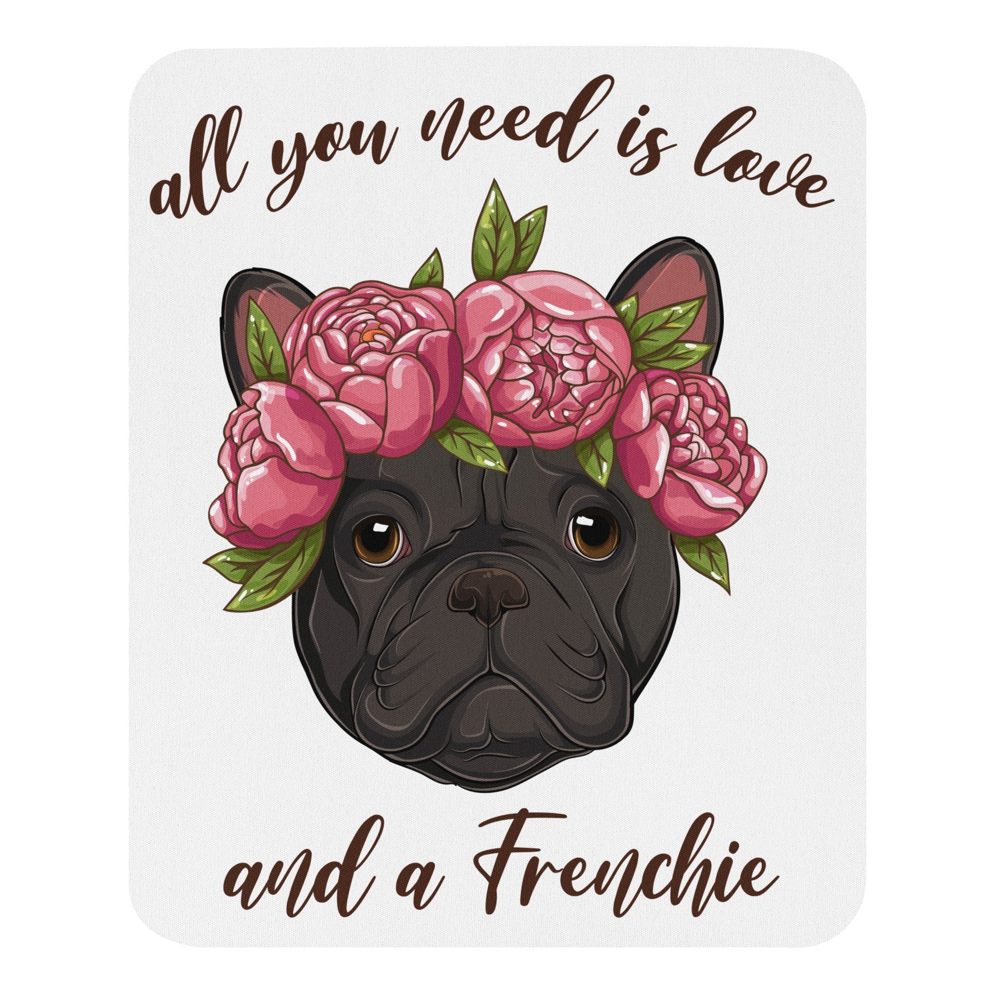 "All You Need Is Love And A Frenchie" Mouse Pad | B&W Colored