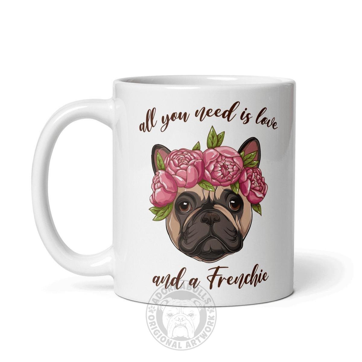 All You Need Is Love and a Frenchie Mug