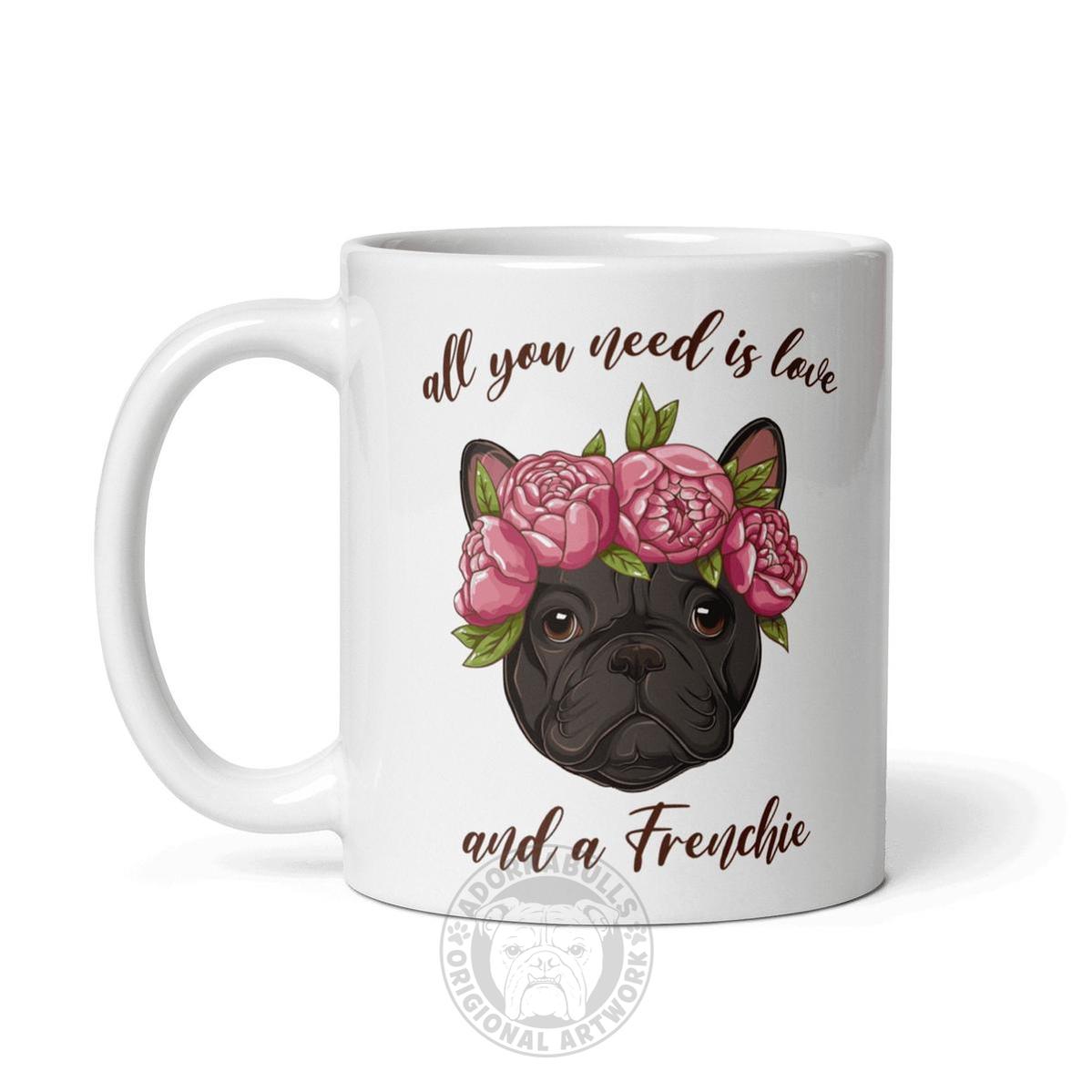 All You Need Is Love and a Frenchie Mug