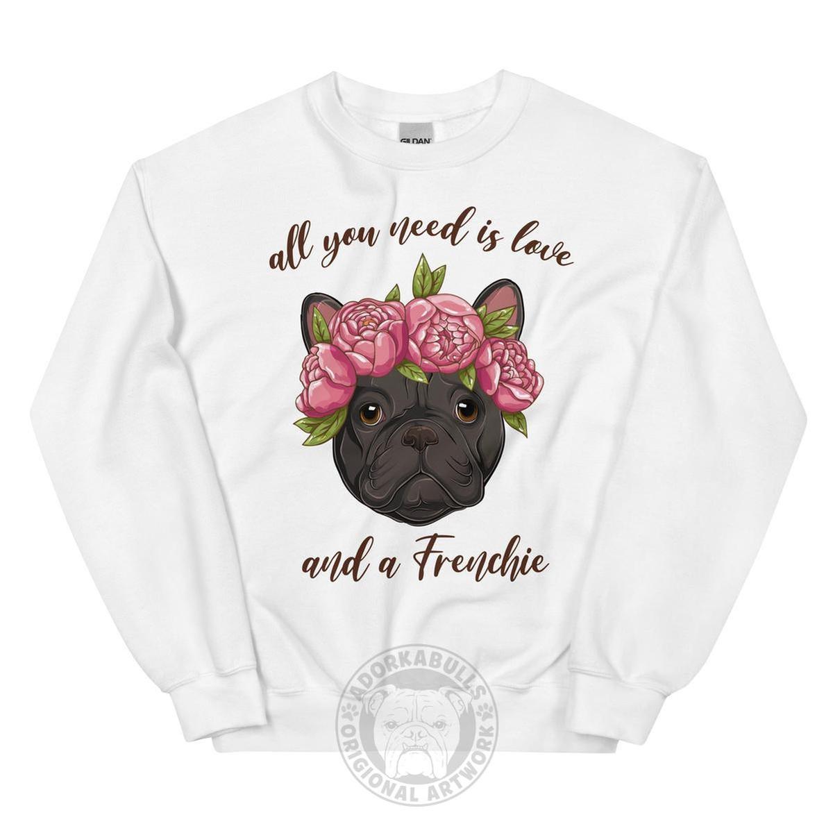 "All You Need Is Love and a Frenchie" Sweatshirt | Black & White Colored