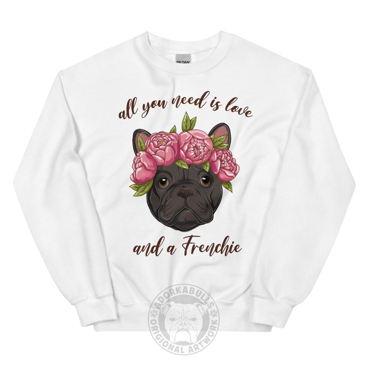 "All You Need Is Love and a Frenchie" Sweatshirt | Black & White Colored