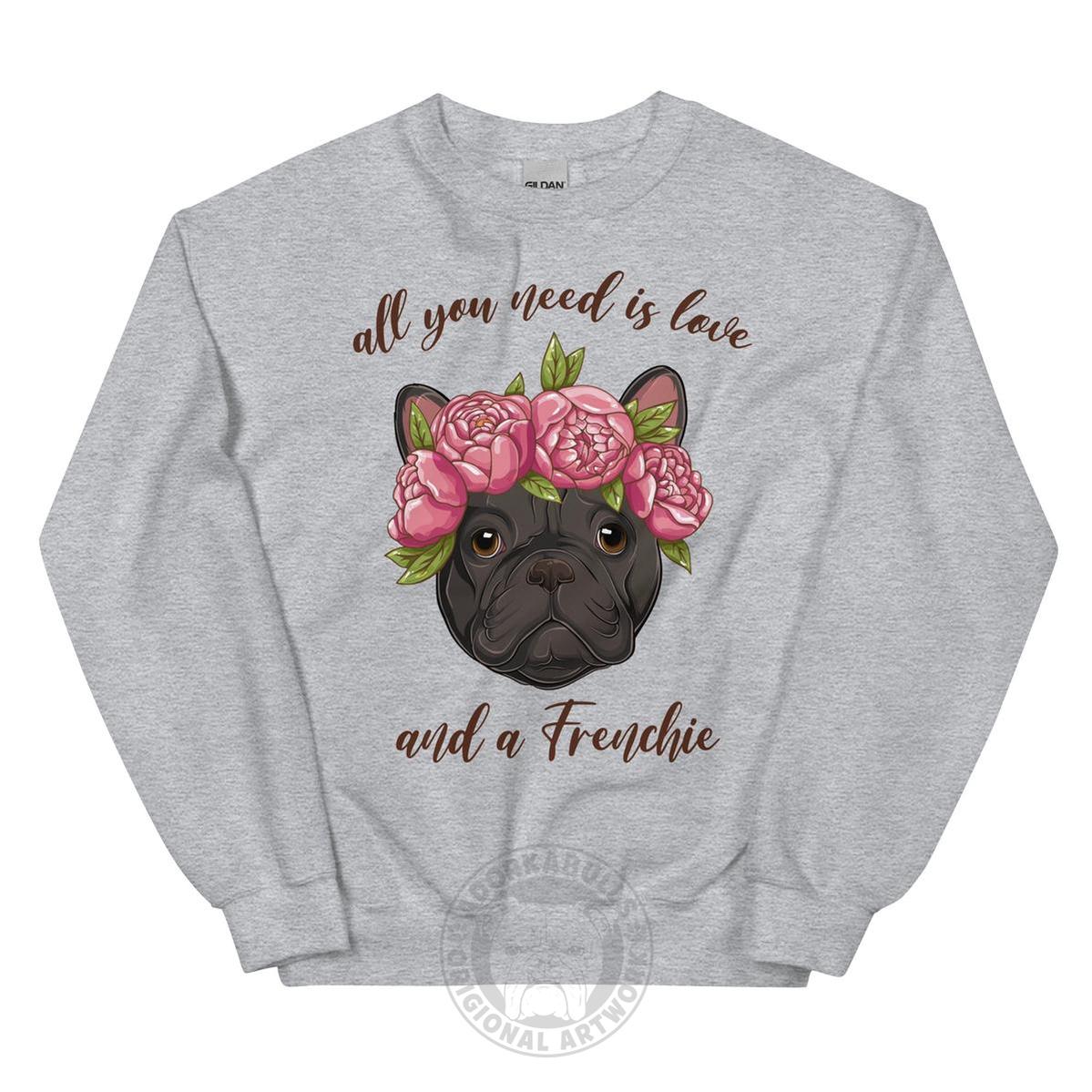 "All You Need Is Love and a Frenchie" Sweatshirt | Black & White Colored
