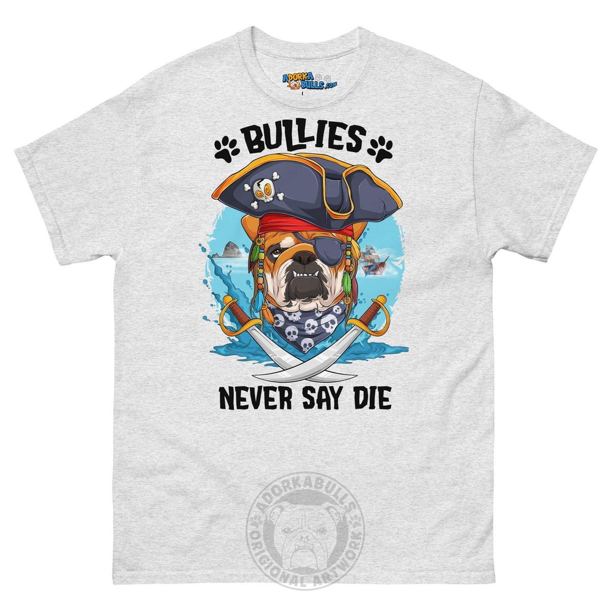 "Bullies Never Say Die!" English Bulldog Pirate Men&