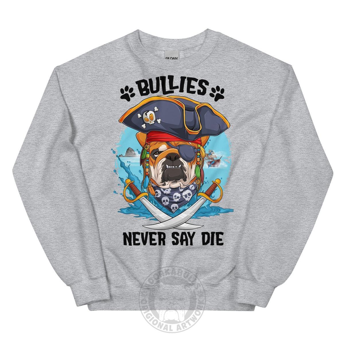 "Bullies Never Say Die" English Bulldog Pirate Unisex Sweatshirt