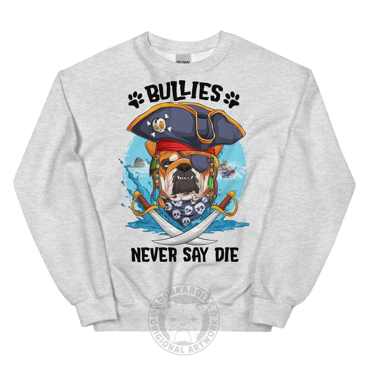 "Bullies Never Say Die" English Bulldog Pirate Unisex Sweatshirt