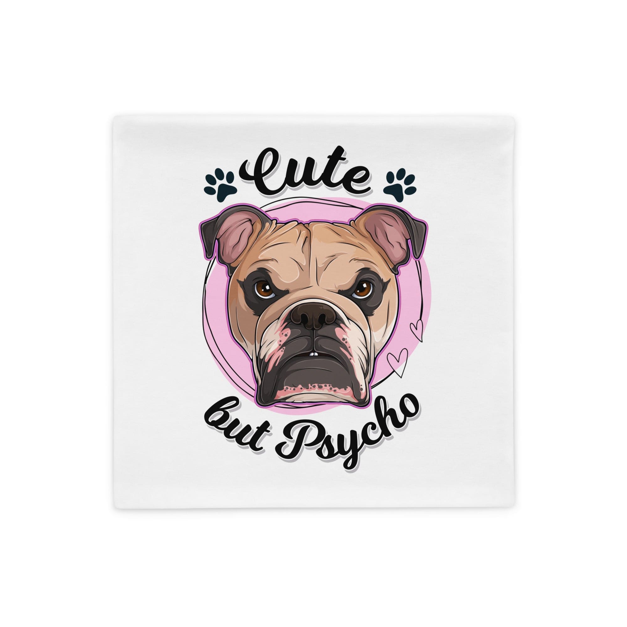 "Cute but Psycho" English Bulldog Pillow Case