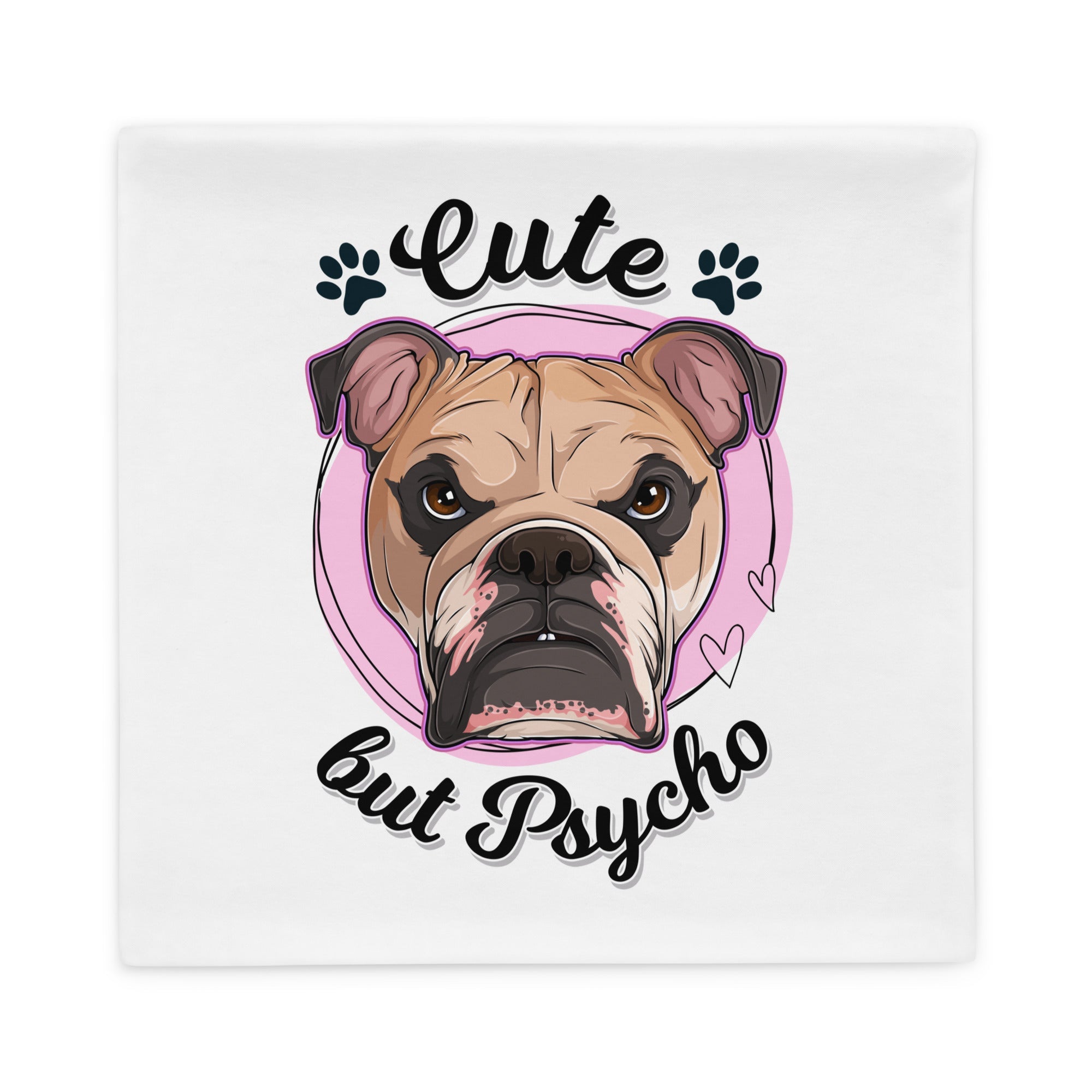 "Cute but Psycho" English Bulldog Pillow Case