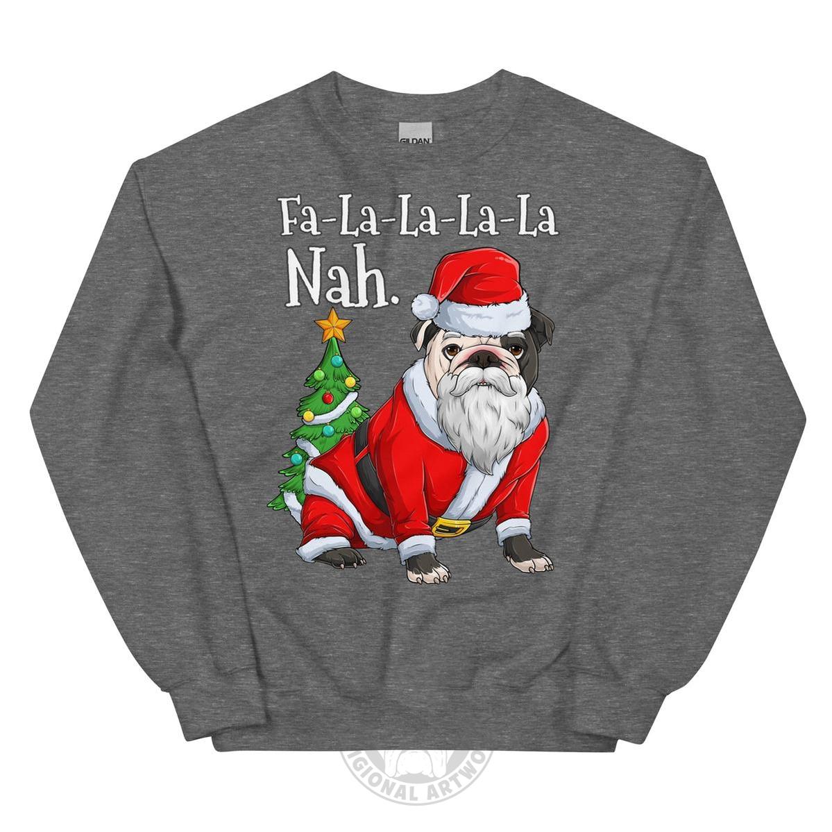 "Fa - La - La - La - La - La Nah" Bulldog Santa Sweatshirt | B&W Colored