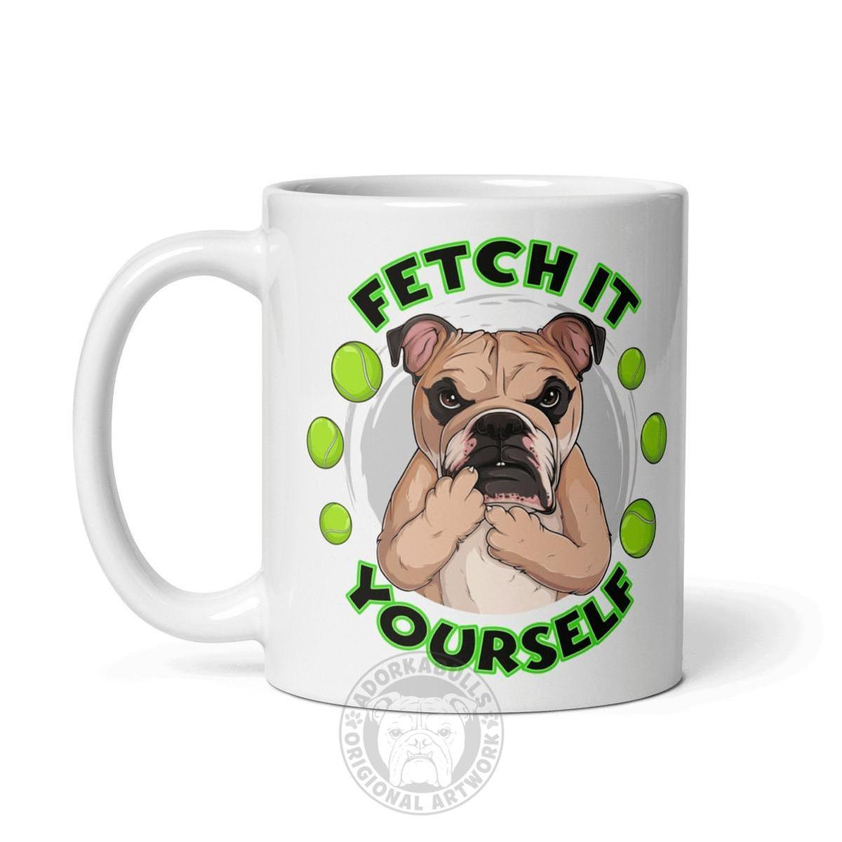 "Fetch It Yourself" English Bulldog Mug