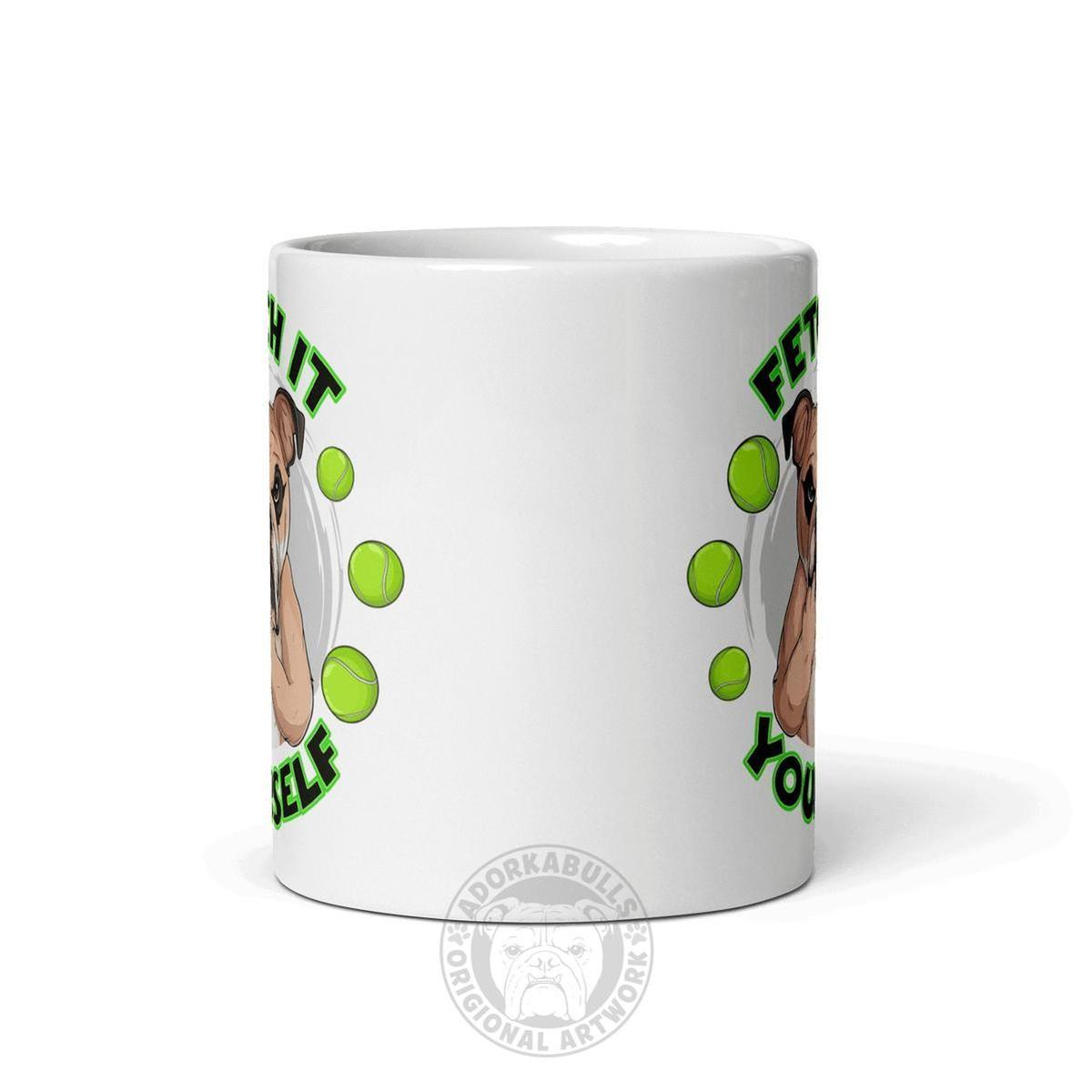 "Fetch It Yourself" English Bulldog Mug