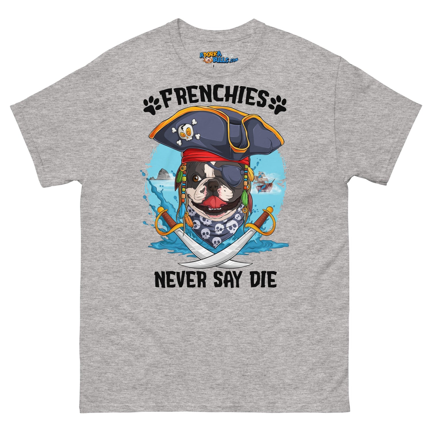 "Frenchies Never Say Die!" French Bulldog Pirate Men&