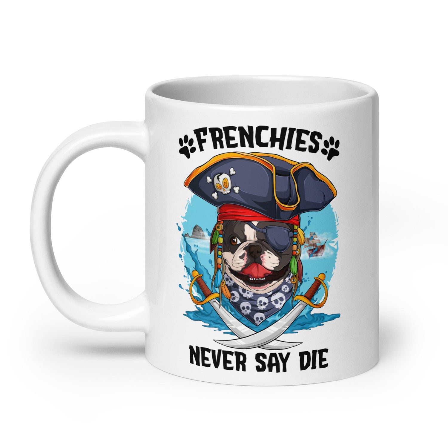 “Frenchies Never Say Die” French Bulldog Pirate Mug