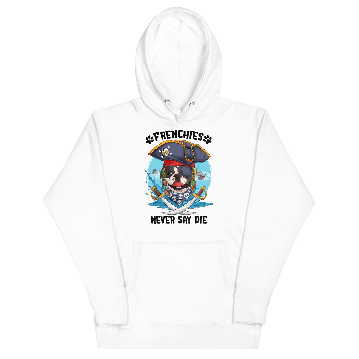"Frenchies Never Say Die" French Bulldog Pirate Unisex Hoodie