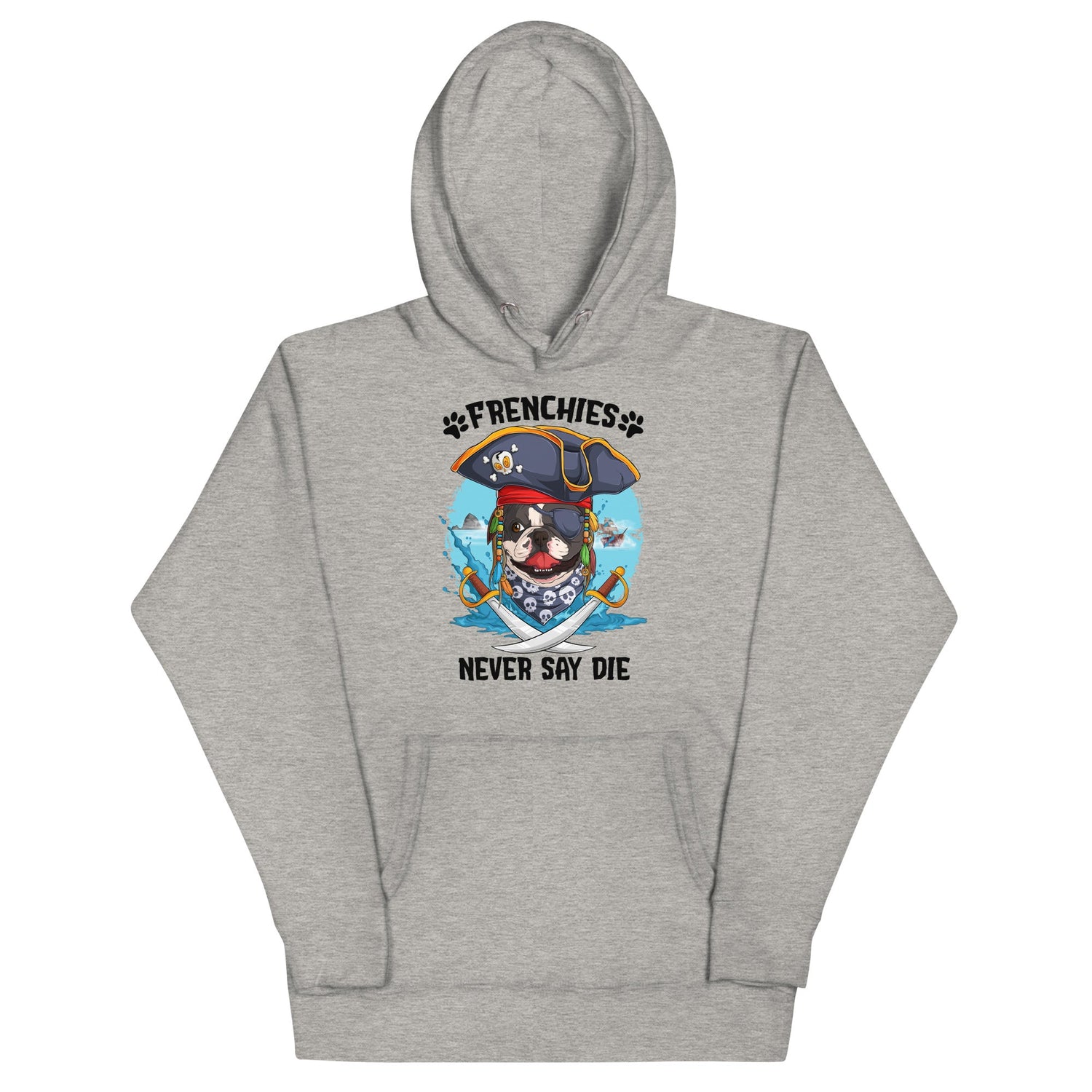 "Frenchies Never Say Die" French Bulldog Pirate Unisex Hoodie