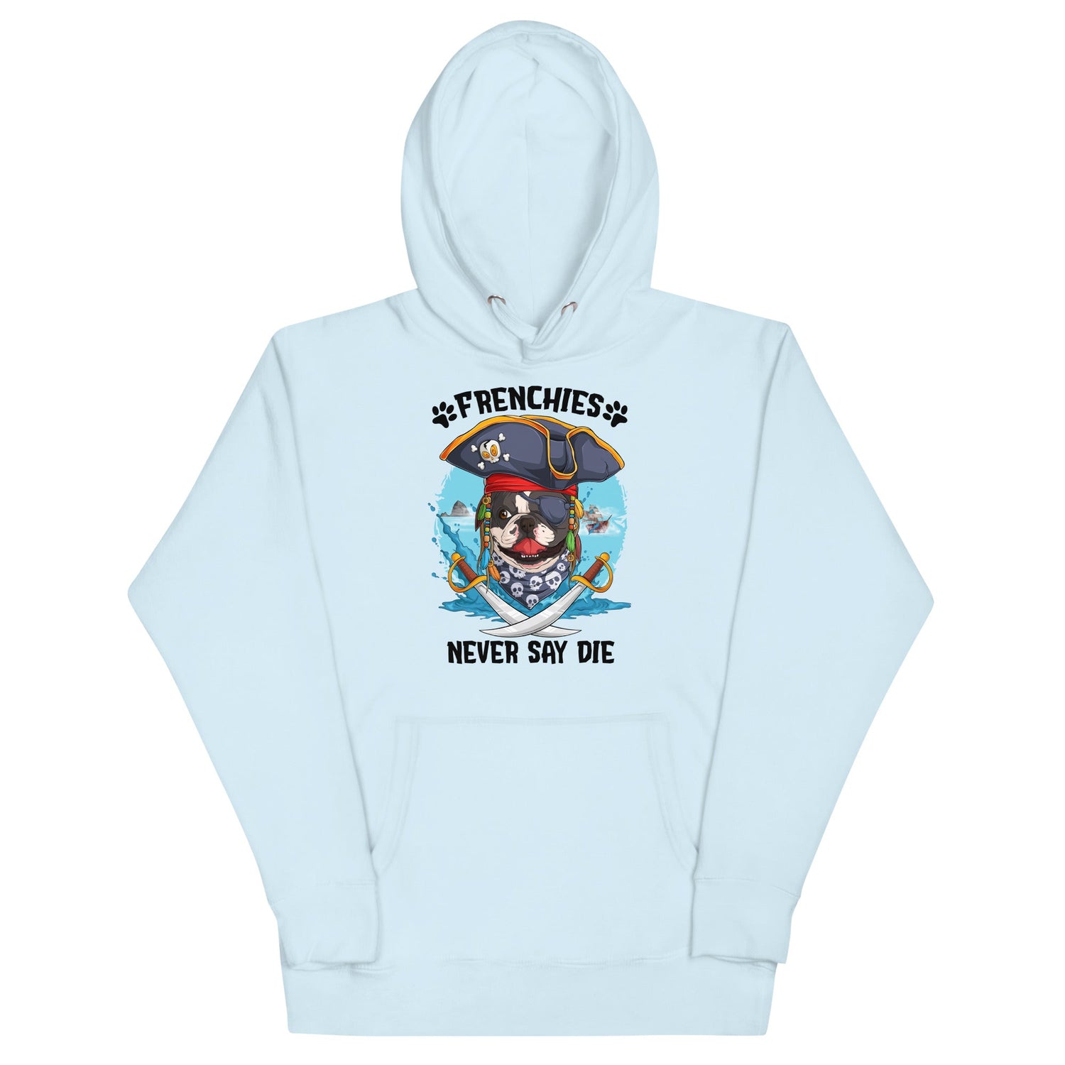 "Frenchies Never Say Die" French Bulldog Pirate Unisex Hoodie