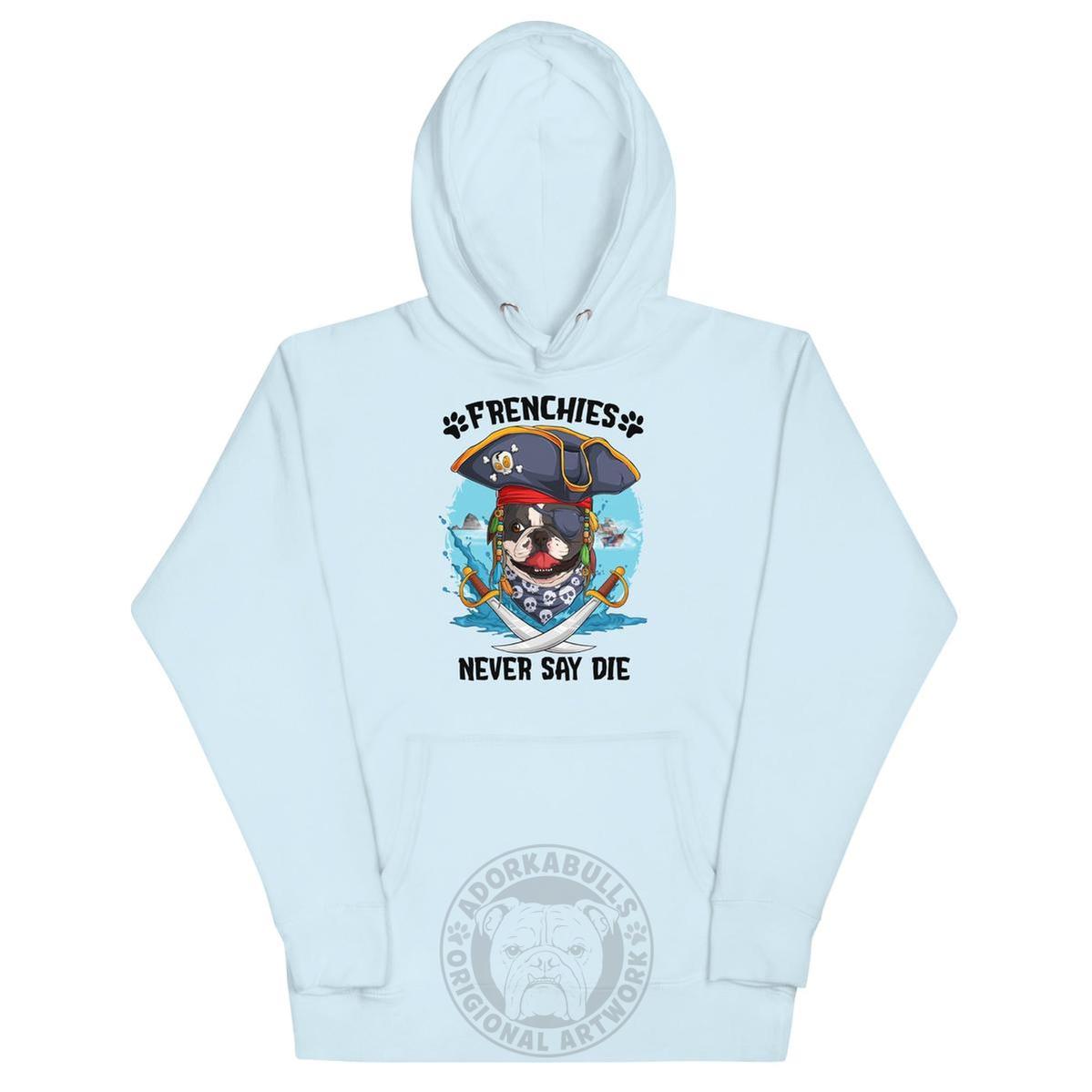 "Frenchies Never Say Die" French Bulldog Pirate Unisex Hoodie