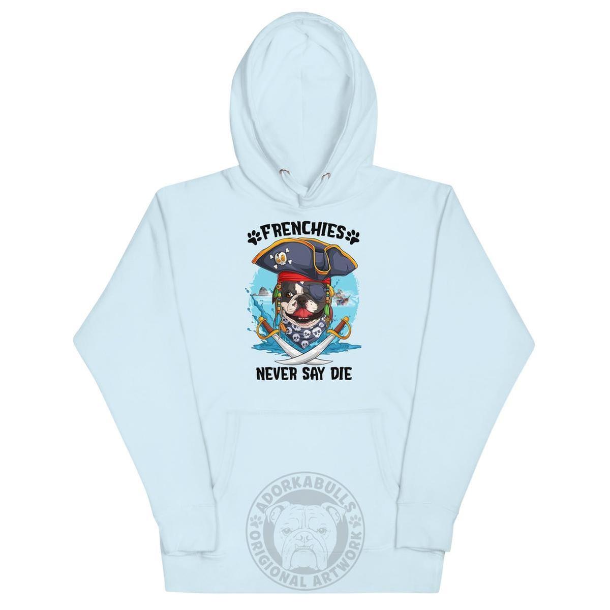 "Frenchies Never Say Die" French Bulldog Pirate Unisex Hoodie