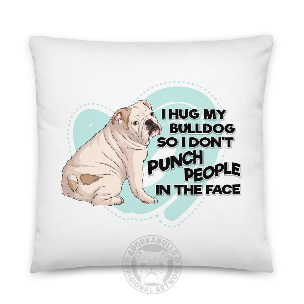 "I Hug My Bulldog" English Bulldog Throw Pillow | White & Fawn Colored