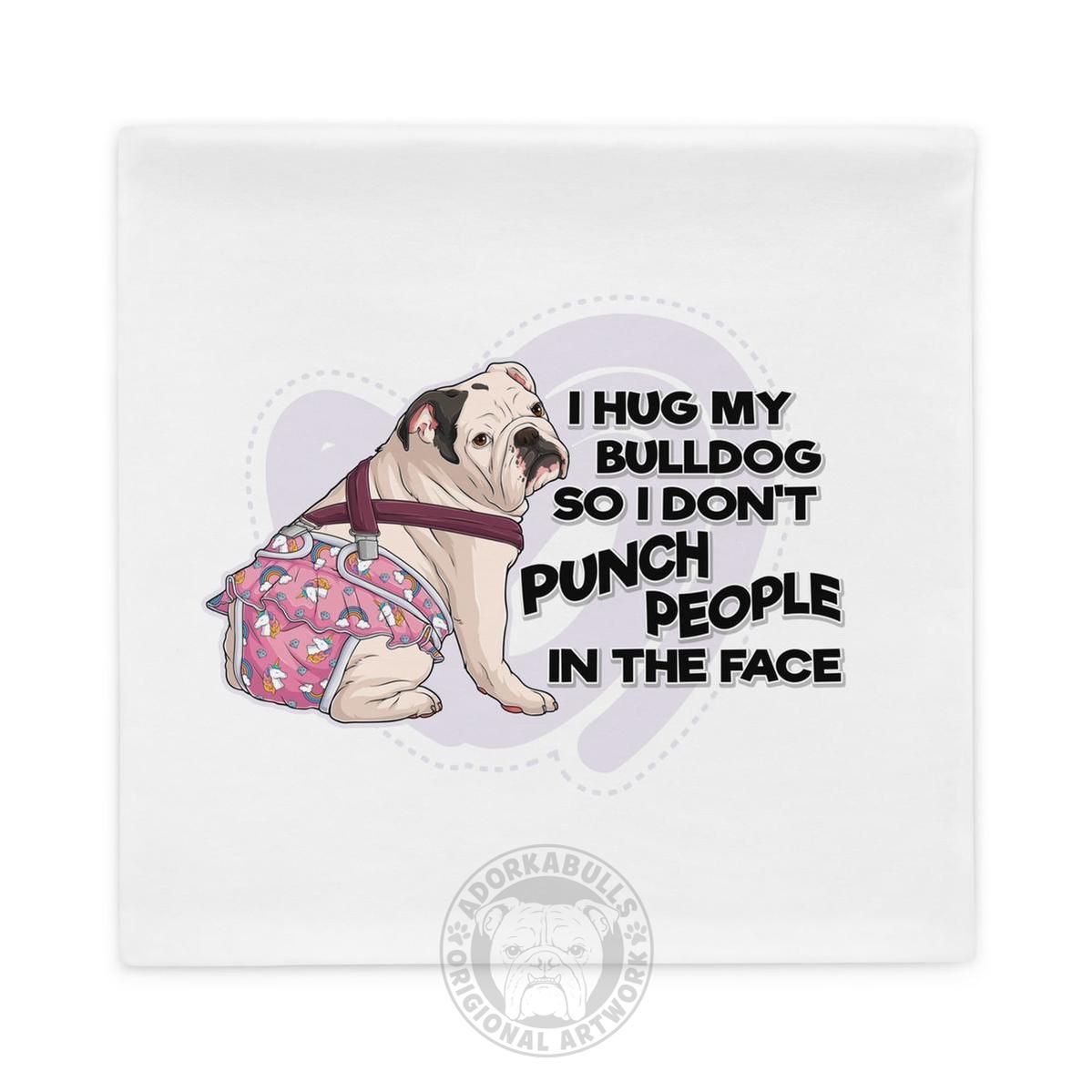 "I Hug My Bulldog" Female English Bulldog Pillow Case | White & Black with Spina Bifida