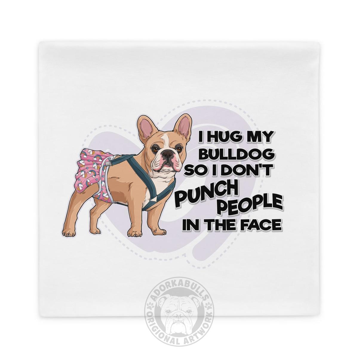 "I Hug My Bulldog" Female French Bulldog Pillow Case | Fawn & White with Spina Bifida