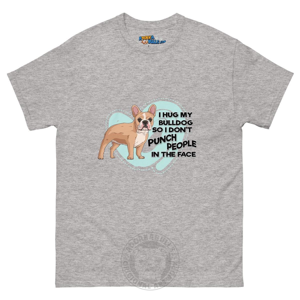 "I Hug My Bulldog" French Bulldog Men&