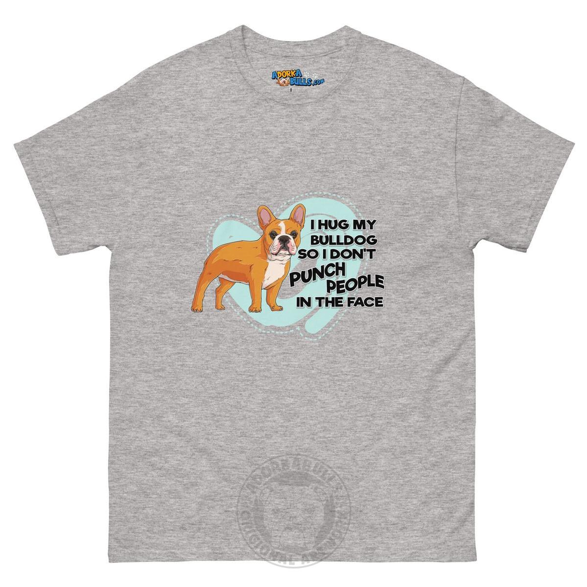 "I Hug My Bulldog" French Bulldog Men&