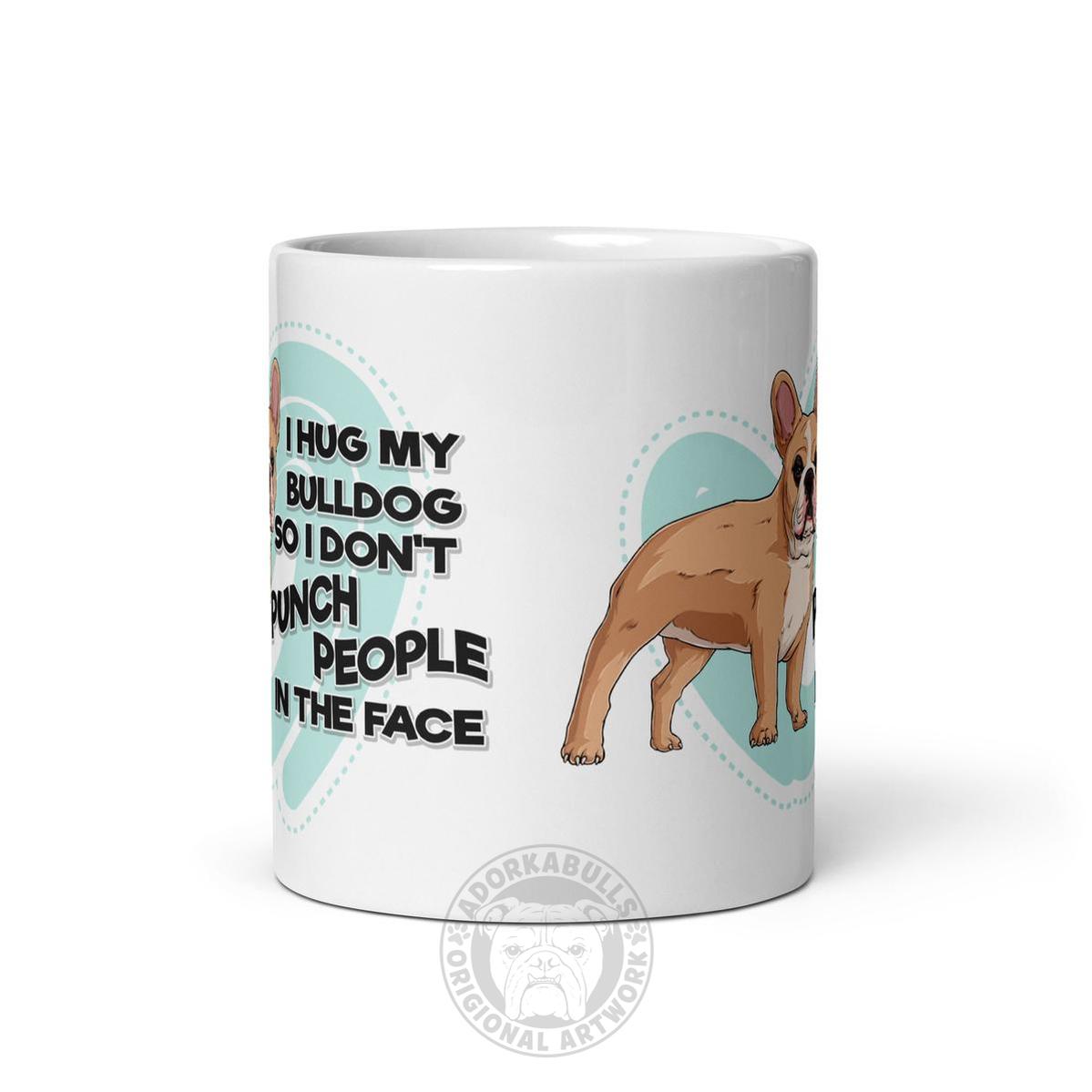 "I Hug My Bulldog" French Bulldog Mug | Fawn & White Colored