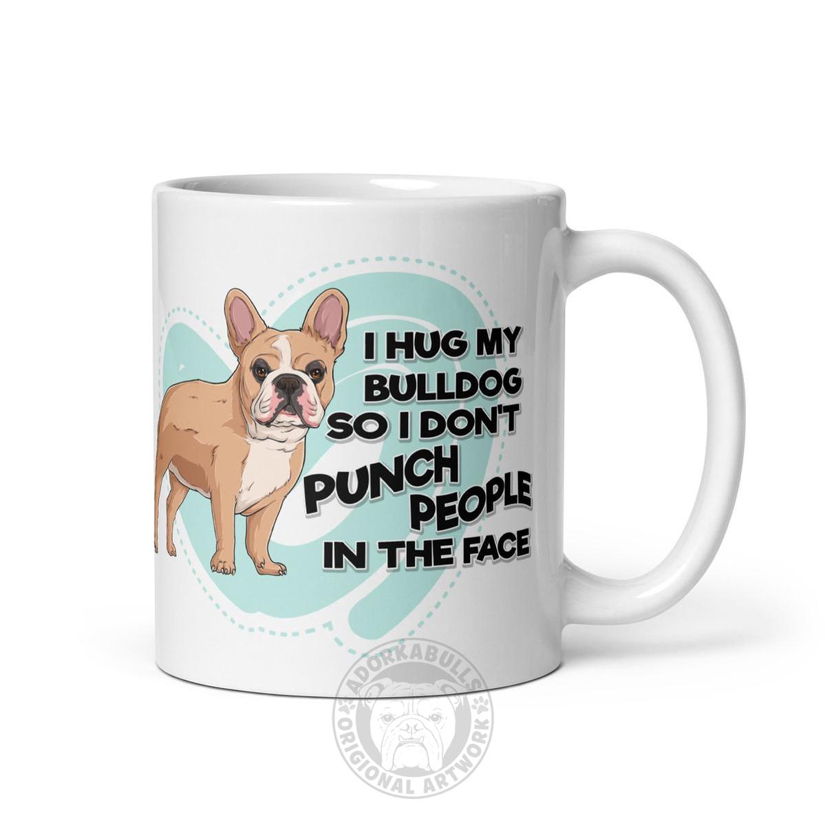 "I Hug My Bulldog" French Bulldog Mug | Fawn & White Colored
