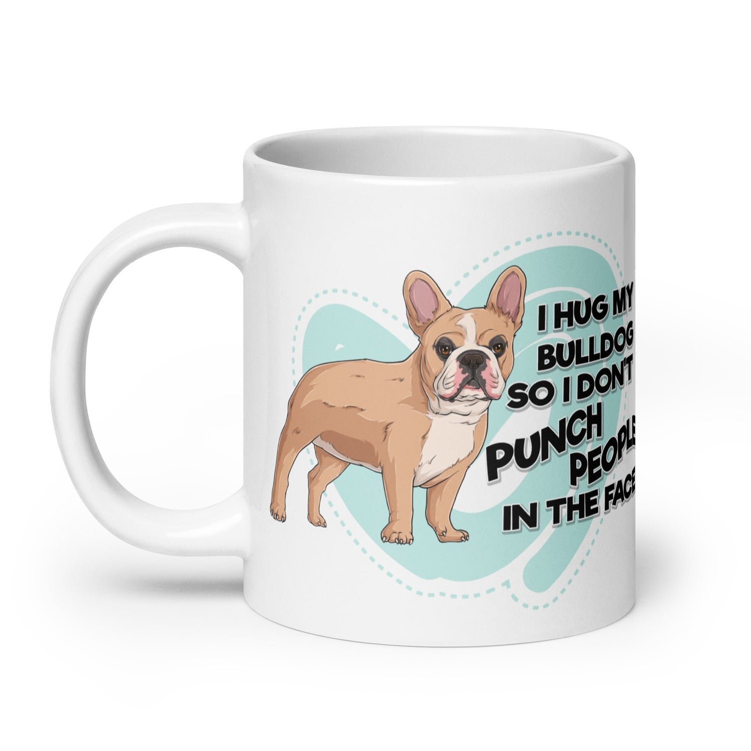 "I Hug My Bulldog" French Bulldog Mug | Fawn & White Colored