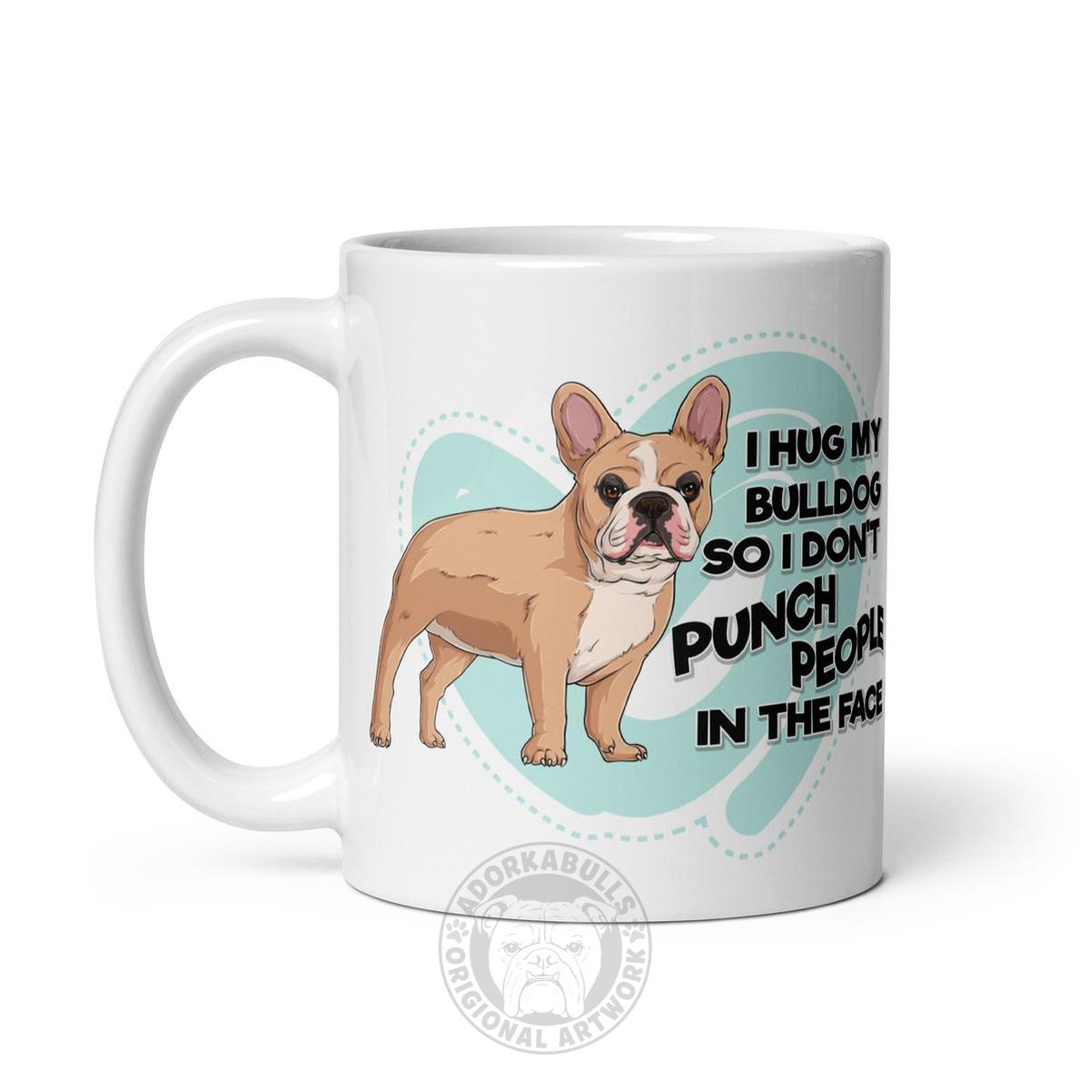 "I Hug My Bulldog" French Bulldog Mug | Fawn & White Colored