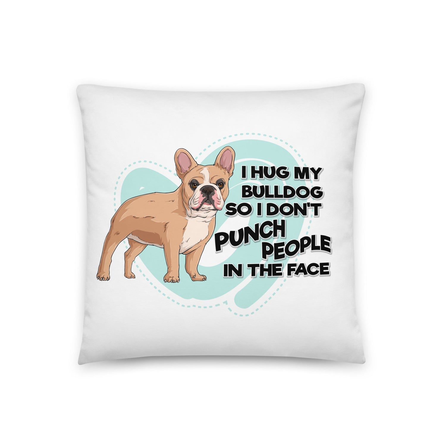 "I Hug My Bulldog" French Bulldog Throw Pillow