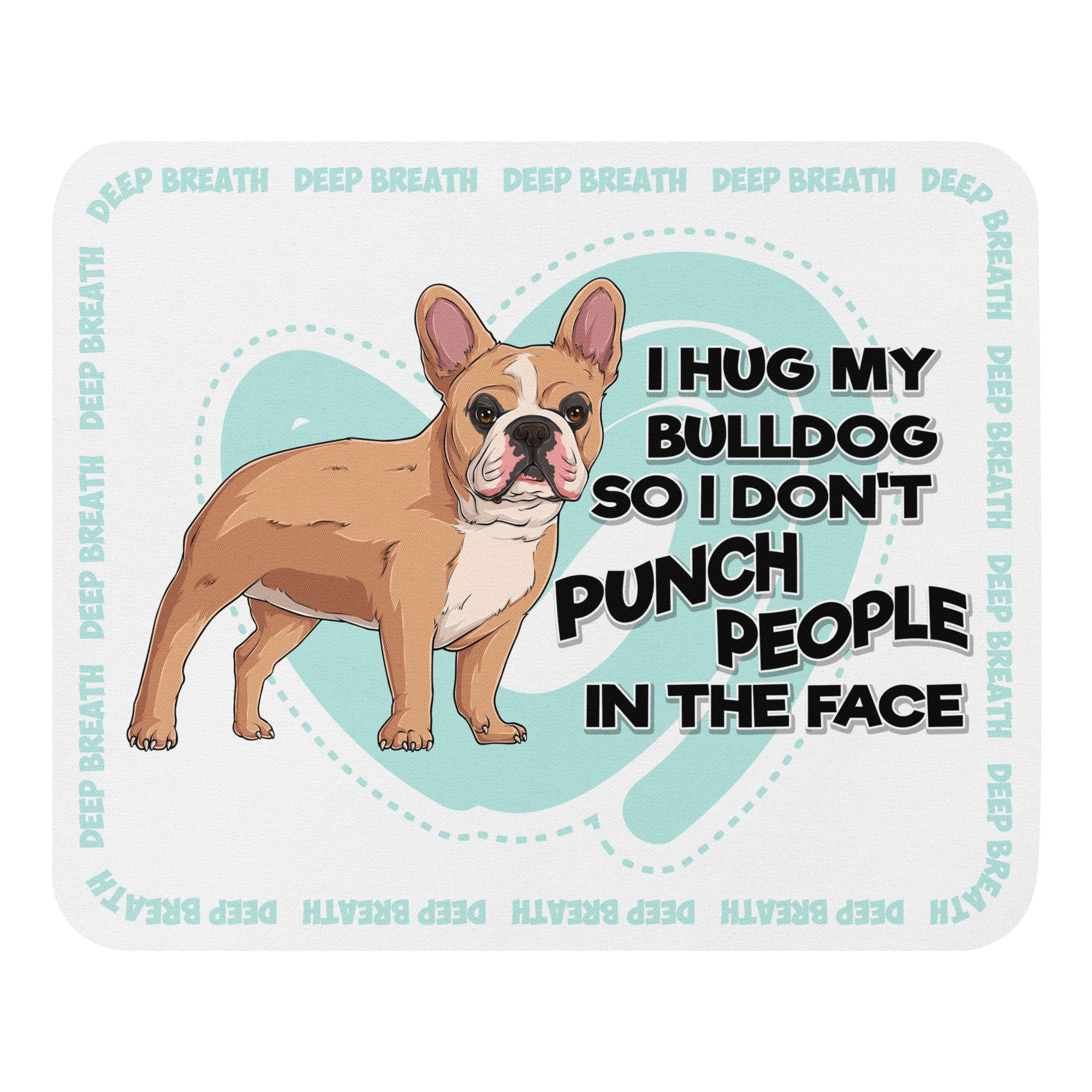 "I Hug My Bulldog" Mouse Pad | Fawn & White Colored French Bulldog