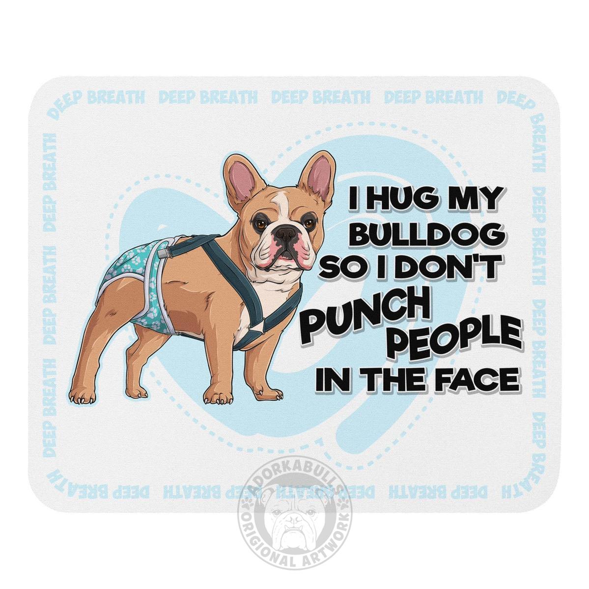 "I Hug My Bulldog" Mouse Pad | Fawn & White Colored Male French Bulldog with Spina Bifida