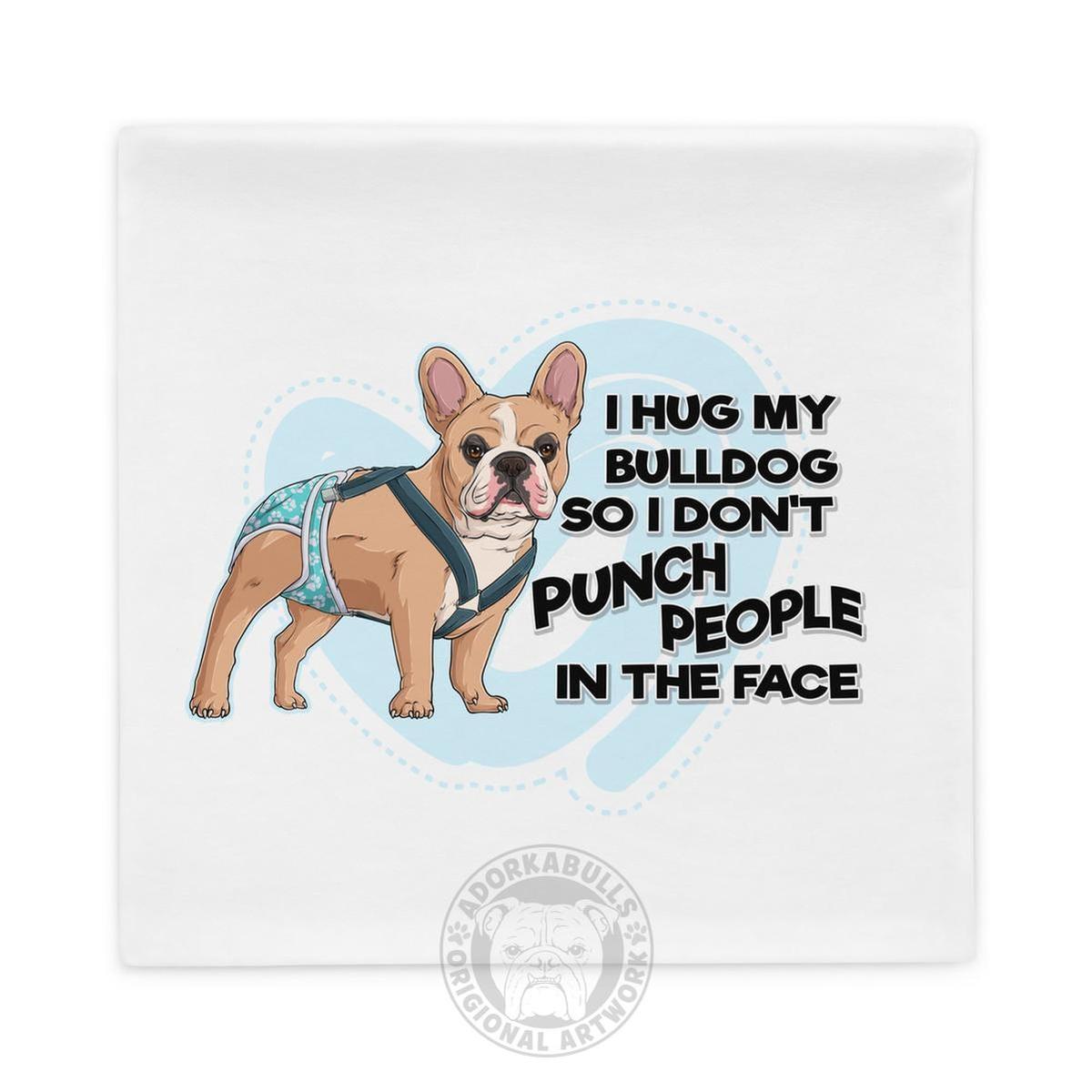 I Hug My Bulldog Pillow Case