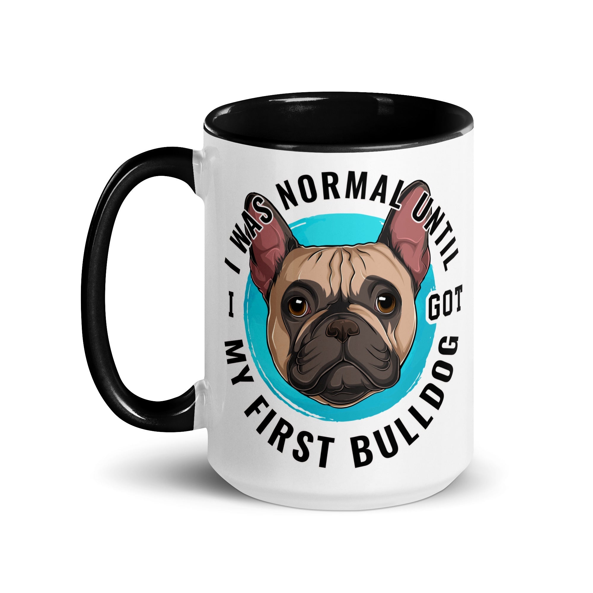 "I Was Normal Until I Got My First Bulldog" Mug (15oz)