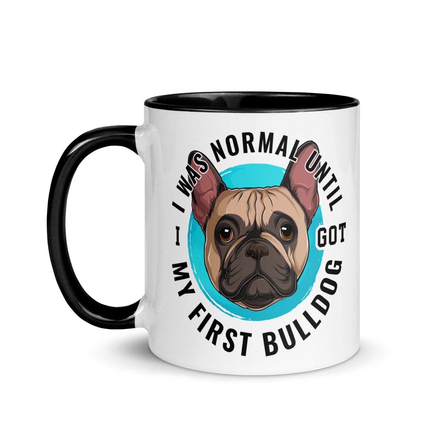"I Was Normal Until I Got My First Bulldog" Mug