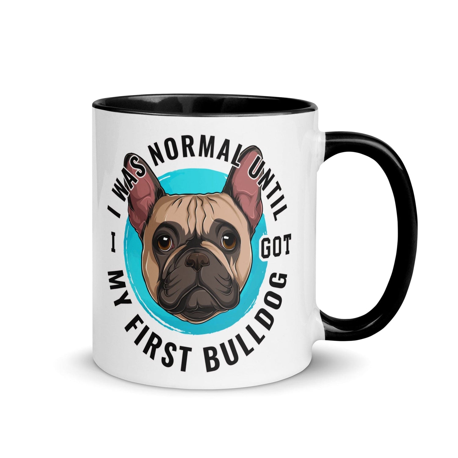 "I Was Normal Until I Got My First Bulldog" Mug