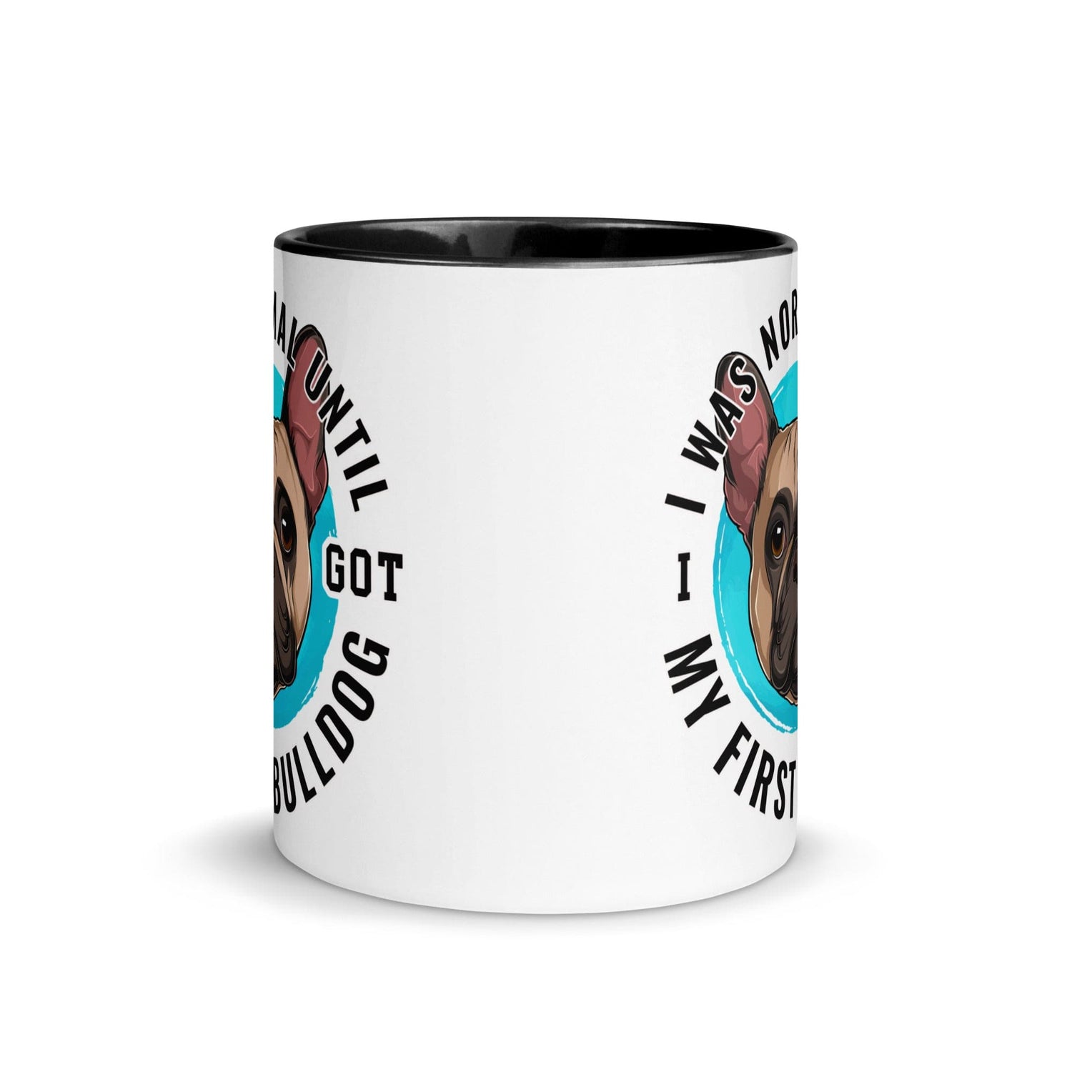 "I Was Normal Until I Got My First Bulldog" Mug